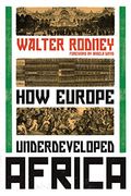 How Europe Underdeveloped Africa /By Walter Rodney With A Postscript By A.m