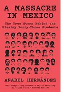 A Massacre In Mexico: The True Story Behind The Missing Forty-Three Students