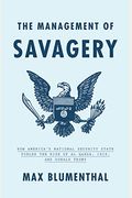 The Management Of Savagery: How America's National Security State Fueled The Rise Of Al Qaeda, Isis, And Donald Trump