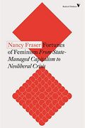 Fortunes Of Feminism: From State-Managed Capitalism To Neoliberal Crisis
