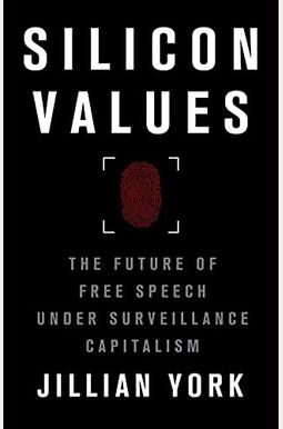 Silicon Values: The Future Of Free Speech Under Surveillance Capitalism Silicon Values: The Future Of Free Speech Under Surveillance Capitalism