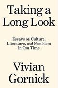 Taking A Long Look: Essays On Culture, Literature And Feminism In Our Time