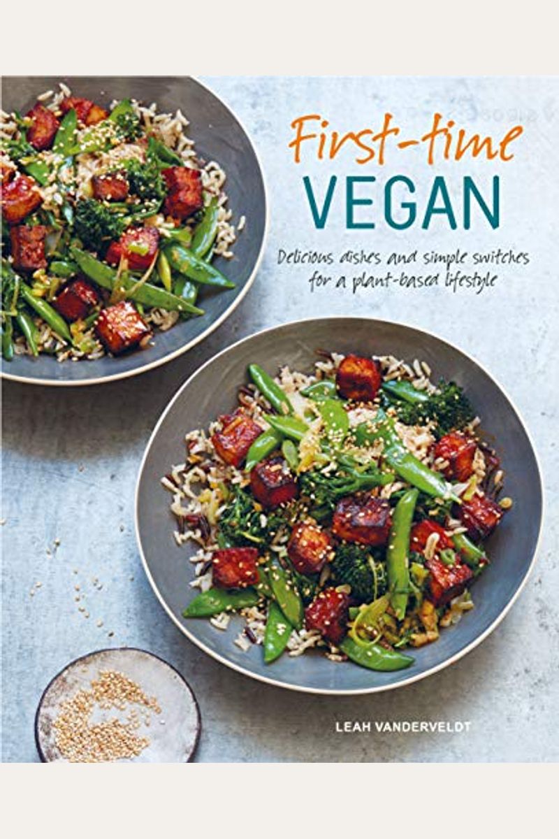 First-Time Vegan: Delicious Dishes And Simple Switches For A Plant-Based Lifestyle
