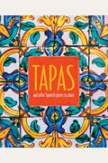Tapas: And Other Spanish Plates To Share