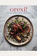 Orexi!: Feasting At The Modern Greek Table