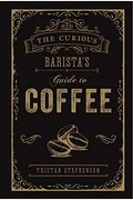 The Curious Barista's Guide To Coffee