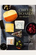 Cheese Boards To Share: How To Create A Stunning Cheese Board For Any Occasion