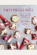Party-Perfect Bites: Delicious Recipes For CanapéS, Finger Food And Party Snacks