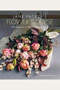 Jane Packer's Flower Course: Easy Techniques For Fabulous Flower Arranging