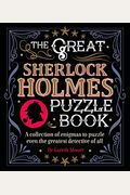 The Great Sherlock Holmes Puzzle Book: A Collection Of Enigmas To Puzzle Even The Greatest Detective Of All
