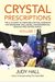 Crystal Prescriptions: The A-Z Guide To Creating Crystal Essences For Abundant Well-Being, Environmental Healing And Astral Magic
