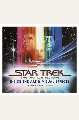 Star Trek: The Motion Picture: The Art And Visual Effects Star Trek: The Motion Picture: The Art And Visual Effects