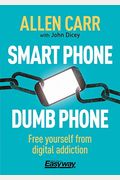 Smart Phone Dumb Phone: Free Yourself From Digital Addiction