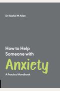 How To Help Someone With Anxiety: A Practical Handbook