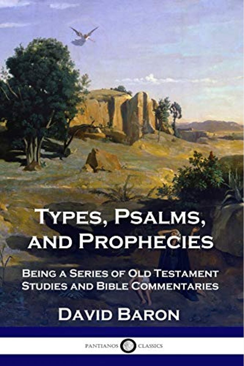 Types, Psalms, And Prophecies: Being A Series Of Old Testament Studies And Bible Commentaries