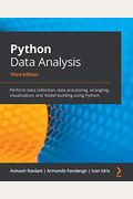 Python Data Analysis - Third Edition: Perform Data Collection, Data Processing, Wrangling, Visualization, And Model Building Using Python