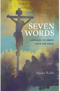 Seven Words: Listening To Christ From The Cross