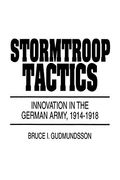 Stormtroop Tactics: Innovation In The German Army, 1914-1918