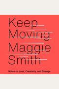 Keep Moving: Notes On Loss, Creativity, And Change
