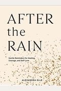 After The Rain: Gentle Reminders For Healing, Courage, And Self-Love