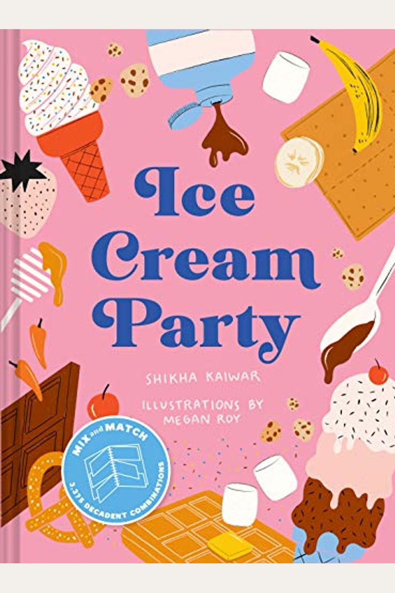 Ice Cream Party: Mix And Match To Create 3,375 Decadent Combinations