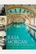 Julia Morgan: An Intimate Biography Of The Trailblazing Architect