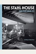 The Stahl House: Case Study House #22: The Making Of A Modernist Icon