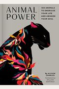 Animal Power: 100 Animals To Energize Your Life And Awaken Your Soul