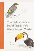 The Field Guide To Dumb Birds Of The Whole Stupid World
