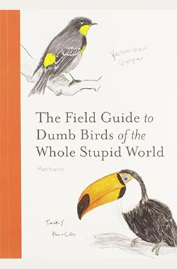 The Field Guide To Dumb Birds Of The Whole Stupid World The Field Guide To Dumb Birds Of The Whole Stupid World
