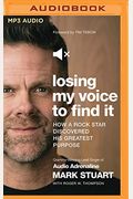 Losing My Voice to Find It: How a Rock Star Discovered His Greatest Purpose