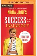 Success From The Inside Out: Power To Rise From The Past To A Fulfilling Future