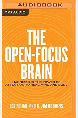 The Open-Focus Brain: Harnessing The Power Of Attention To Heal Mind And Body