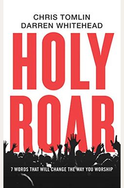 Holy Roar: 7 Words That Will Change The Way You Worship Holy Roar: 7 Words That Will Change The Way You Worship