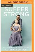 Suffer Strong: How To Survive Anything By Redefining Everything