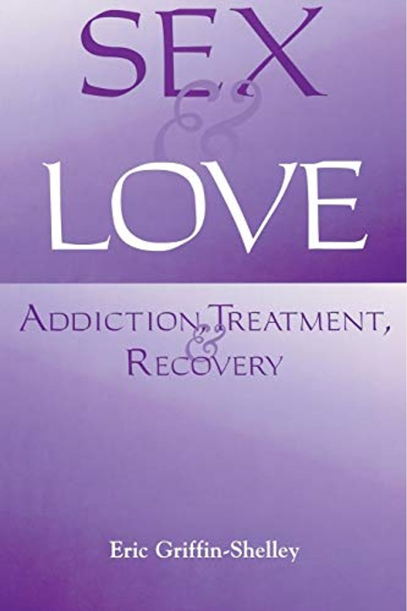 Buy Sex And Love Addiction Treatment And Recovery Book By Eric
