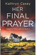 Her Final Prayer: A Totally Gripping And Heart-Stopping Crime Thriller