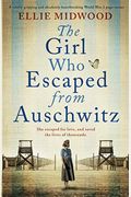 The Girl Who Escaped from Auschwitz: A totally gripping and absolutely heartbreaking World War 2 page-turner, based on a true story