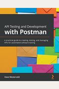 API Testing and Development with Postman: A practical guide to creating, testing, and managing APIs for automated software testing