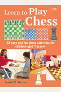 Learn To Play Chess: 35 Easy And Fun Chess Activities For Children Aged 7 Years +
