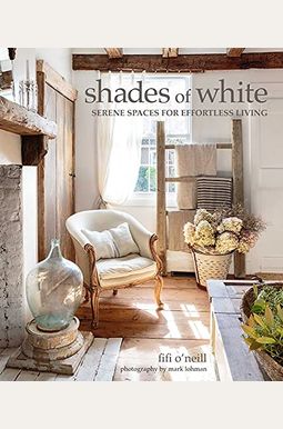 Shades of White: Serene Spaces for Effortless Living Shades of White: Serene Spaces for Effortless Living