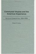 Communal Utopias And The American Experience: Secular Communities, 1824-2000