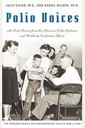 Polio Voices: An Oral History From The American Polio Epidemics And Worldwide Eradication Efforts