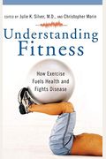 Understanding Fitness: How Exercise Fuels Health And Fights Disease