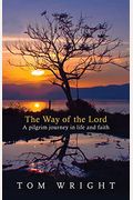The Way Of The Lord: A Pilgrim Journey In Life And Faith