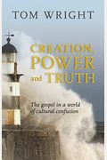 Creation, Power And Truth: The Gospel In A World Of Cultural Confusion