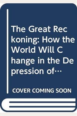 The Great Reckoning: How The World Will Change In The Depression Of The 1990'S The Great Reckoning: How The World Will Change In The Depression Of The 1990'S
