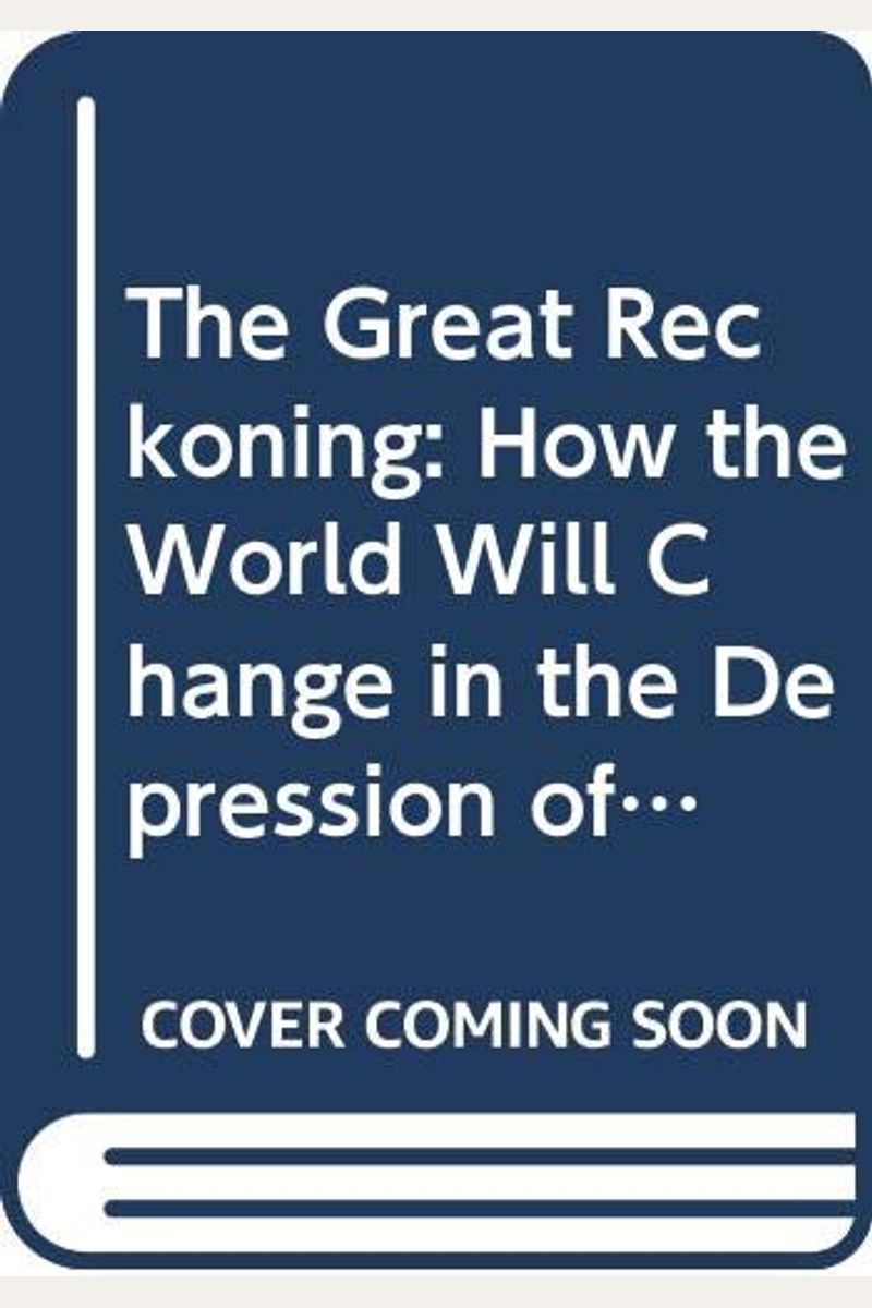 The Great Reckoning: How The World Will Change In The Depression Of The 1990'S