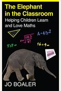 The Elephant In The Classroom: Helping Children Learn And Love Maths. Jo Boaler