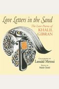 Love Letters In The Sand: The Love Poems Of Khalil Gibran